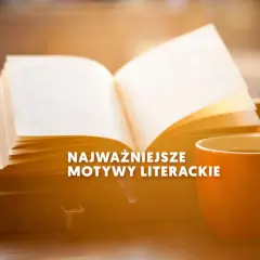 Co to jest motyw literacki i dlaczego ma kluczowe znaczenie?
