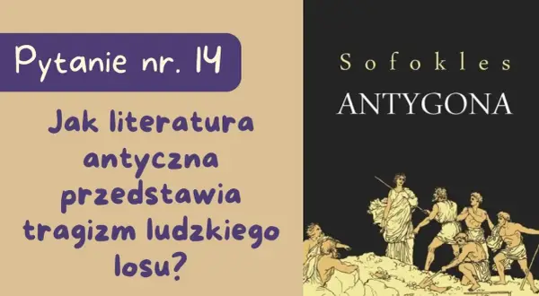 Jak literatura antyczna przedstawia tragizm ludzkiego losu Antygona?