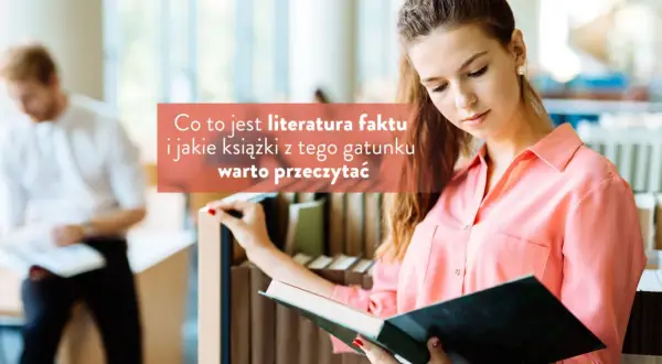 Czy warto czytać literaturę faktu? Odkryj jej niezwykłe korzyści