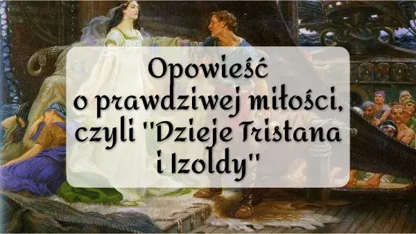 Motyw miłości w Tristanie i Izoldzie: jak uczucie zmienia losy bohaterów