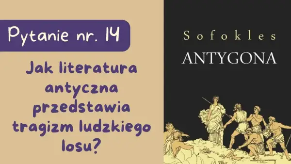 Jak literatura antyczna przedstawia tragizm ludzkiego losu Antygona?